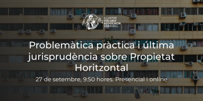 27 de setembre, 9:50h. Problemàtica pràctica i última jurisprudència sobre Propietat Horitzontal